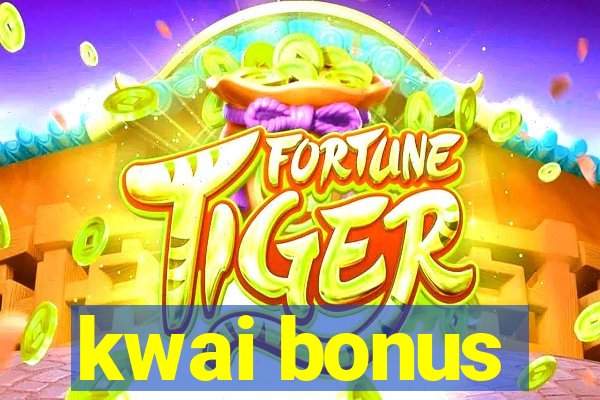 kwai bonus